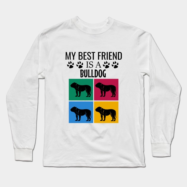 My best friend is a bulldog Long Sleeve T-Shirt by cypryanus